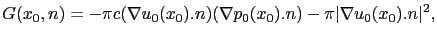$\displaystyle G(x_0,n) = -\pi c (\nabla u_0(x_0).n)(\nabla p_0(x_0).n)-\pi \vert\nabla u_0(x_0).n\vert^2,$