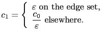 $\displaystyle c_1 = \left\{\begin{array}{l} \varepsilon \textrm{ on the edge se...
...\ \displaystyle \frac{c_0}{\varepsilon} \textrm{ elsewhere.} \end{array}\right.$