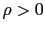 $ \rho>0$