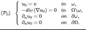 $\displaystyle (\mathcal{P}_0)\ \ \left\{ \begin{array}{lll} u_0 = v & in & \ome...
...\partial\omega,\\ \partial_n u_0 = 0 & on & \partial\Omega. \end{array} \right.$