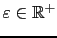 $ \varepsilon\in\mathbb{R}^+$
