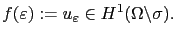 $\displaystyle f(\varepsilon) := u_\varepsilon \in H^1(\Omega\backslash\sigma).$
