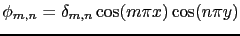 $ \phi_{m,n}=\delta_{m,n} \cos(m\pi x)\cos(n\pi y)$