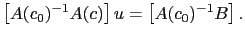 $\displaystyle \left[A(c_0)^{-1}A(c)\right] u = \left[ A(c_0)^{-1}B \right].$