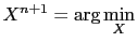 $\displaystyle X^{n+1}=\textrm{arg}\min_X$
