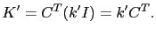 $\displaystyle K' = C^T(k'I) = k'C^T.$