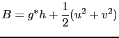 $ \displaystyle B = g^\ast h+\frac{1}{2}(u^2+v^2)$