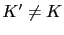$ K'\ne K$