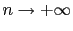 $ n \to +\infty$