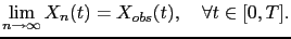 $\displaystyle \lim_{n\to\infty} X_n(t) = X_{obs}(t), \quad \forall t\in [0,T].$