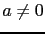 $ a\neq 0$