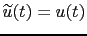$ \widetilde{u}(t) = u(t)$