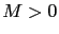 $ M>0$