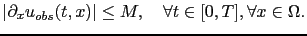 $\displaystyle \vert\partial_x u_{obs}(t,x)\vert\le M, \quad \forall t\in [0,T], \forall x\in \Omega.$