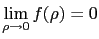 $ \displaystyle \lim_{\rho\to 0} f(\rho) = 0$