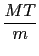 $ \displaystyle \frac{MT}{m}$