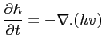 $\displaystyle \frac{\partial h}{\partial t} = -\nabla . (hv)$
