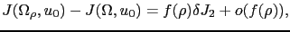 $ J(\Omega_\rho,u_0) - J(\Omega,u_0) = f(\rho)\delta J_2+o(f(\rho)),$