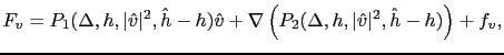 $\displaystyle F_v=P_1(\Delta,h,\vert\hat{v}\vert^2,\hat{h}-h)\hat{v}+\nabla \left( P_2(\Delta,h,\vert\hat{v}\vert^2,\hat{h}-h)\right)+f_v,$