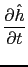 $\displaystyle \frac{\partial \hat{h}}{\partial t}$