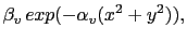 $\displaystyle \beta_v\,exp(-\alpha_v (x^2+y^2)),$