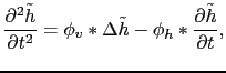 $\displaystyle \frac{\partial^2 \tilde{h}}{\partial t^2} = \phi_v\ast\Delta\tilde{h} - \phi_h\ast\frac{\partial\tilde{h}}{\partial t},$