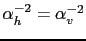 $ \alpha_h^{-2}=\alpha_v^{-2}$