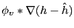 $ \phi_v \ast \nabla (h-\hat{h})$