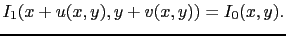 $\displaystyle I_1(x+u(x,y),y+v(x,y)) = I_0(x,y).$