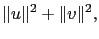 $\displaystyle \Vert u\Vert^2+\Vert v\Vert^2,$