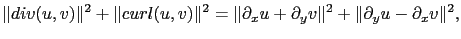$\displaystyle \Vert div(u,v)\Vert^2+\Vert curl(u,v)\Vert^2 = \Vert\partial_x u+\partial_y v\Vert^2+\Vert\partial_y u-\partial_x v\Vert^2,$