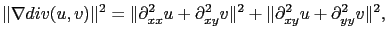 $\displaystyle \Vert\nabla div(u,v)\Vert^2=\Vert\partial^2_{xx} u+\partial^2_{xy} v\Vert^2+\Vert\partial^2_{xy} u+\partial^2_{yy} v\Vert^2,$