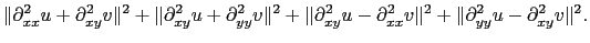 $\displaystyle \Vert\partial^2_{xx} u+\partial^2_{xy} v\Vert^2+\Vert\partial^2_{...
...xy} u-\partial^2_{xx} v\Vert^2+\Vert\partial^2_{yy} u-\partial^2_{xy} v\Vert^2.$
