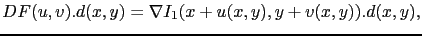 $\displaystyle DF(u,v).d(x,y) = \nabla I_1(x+u(x,y),y+v(x,y)).d(x,y),$