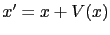 $ x'=x+V(x)$