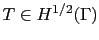 $ T\in H^{1/2}(\Gamma)$