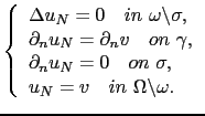 $\displaystyle \left\{ \begin{array}{l} \Delta u_N = 0 \quad in \ \omega\backsla...
...ad on\ \sigma, \\ u_N = v\quad in \ \Omega\backslash\omega. \end{array} \right.$