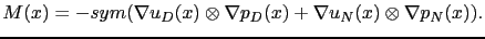 $\displaystyle M(x) = -sym(\nabla u_D(x) \otimes \nabla p_D(x)+\nabla u_N(x)\otimes \nabla p_N(x)).$