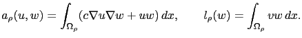 $\displaystyle a_\rho(u,w) = \int_{\Omega_\rho} (c\nabla u\nabla w+uw)  dx, \qquad l_\rho(w) = \int_{\Omega_\rho} vw  dx.$