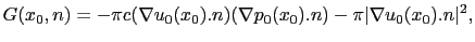 $\displaystyle G(x_0,n) = -\pi c (\nabla u_0(x_0).n)(\nabla p_0(x_0).n)-\pi \vert\nabla u_0(x_0).n\vert^2,$