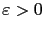 $ \varepsilon>0$
