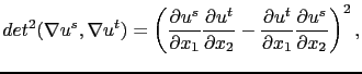 $\displaystyle det^2(\nabla u^s,\nabla u^t) = \left( \frac{\partial u^s}{\partia...
...2}-\frac{\partial u^t}{\partial x_1}\frac{\partial u^s}{\partial x_2}\right)^2,$