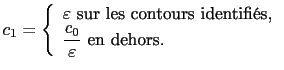 $\displaystyle c_1 = \left\{\begin{array}{l} \varepsilon \textrm{ sur les contou...
... \displaystyle \frac{c_0}{\varepsilon} \textrm{ en dehors.} \end{array}\right.$