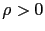 $ \rho>0$