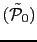$ (\tilde{\mathcal{P}}_0)$