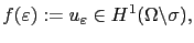 $\displaystyle f(\varepsilon) := u_\varepsilon \in H^1(\Omega\backslash\sigma),$