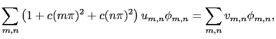 $\displaystyle \sum_{m,n} \left( 1+c(m\pi)^2+c(n\pi)^2\right) u_{m,n}\phi_{m,n} = \sum_{m,n} v_{m,n}\phi_{m,n},$