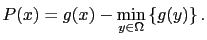 $\displaystyle P(x) = g(x) - \min_{y\in\Omega} \left\{ g(y) \right\}.$
