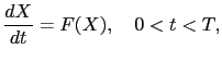 $\displaystyle \frac{dX}{dt} = F(X), \quad 0<t<T,$