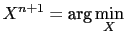 $\displaystyle X^{n+1}=\textrm{arg}\min_X$